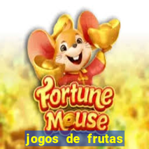 jogos de frutas para ganhar dinheiro